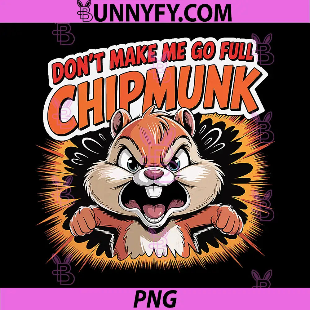 Dont Make Me Go Full Chipmunk PNG, Angry Chipmunk Funny Animal PNG