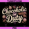 Chocoholic On Duty Funny Chocolate Lover PNG, Sweet Candy Dessert Cocoa Design PNG