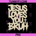 Jesus Loves You Bruh PNG, Funny Humorous Faith PNG