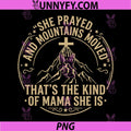 Christian Faith She Prayed and Moved PNG, Mountains Mama Mom PNG