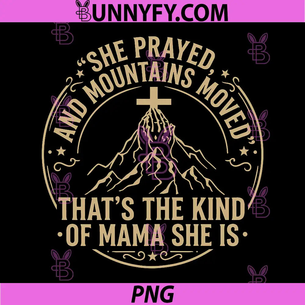 Christian Faith She Prayed and Moved PNG, Mountains Mama Mom PNG