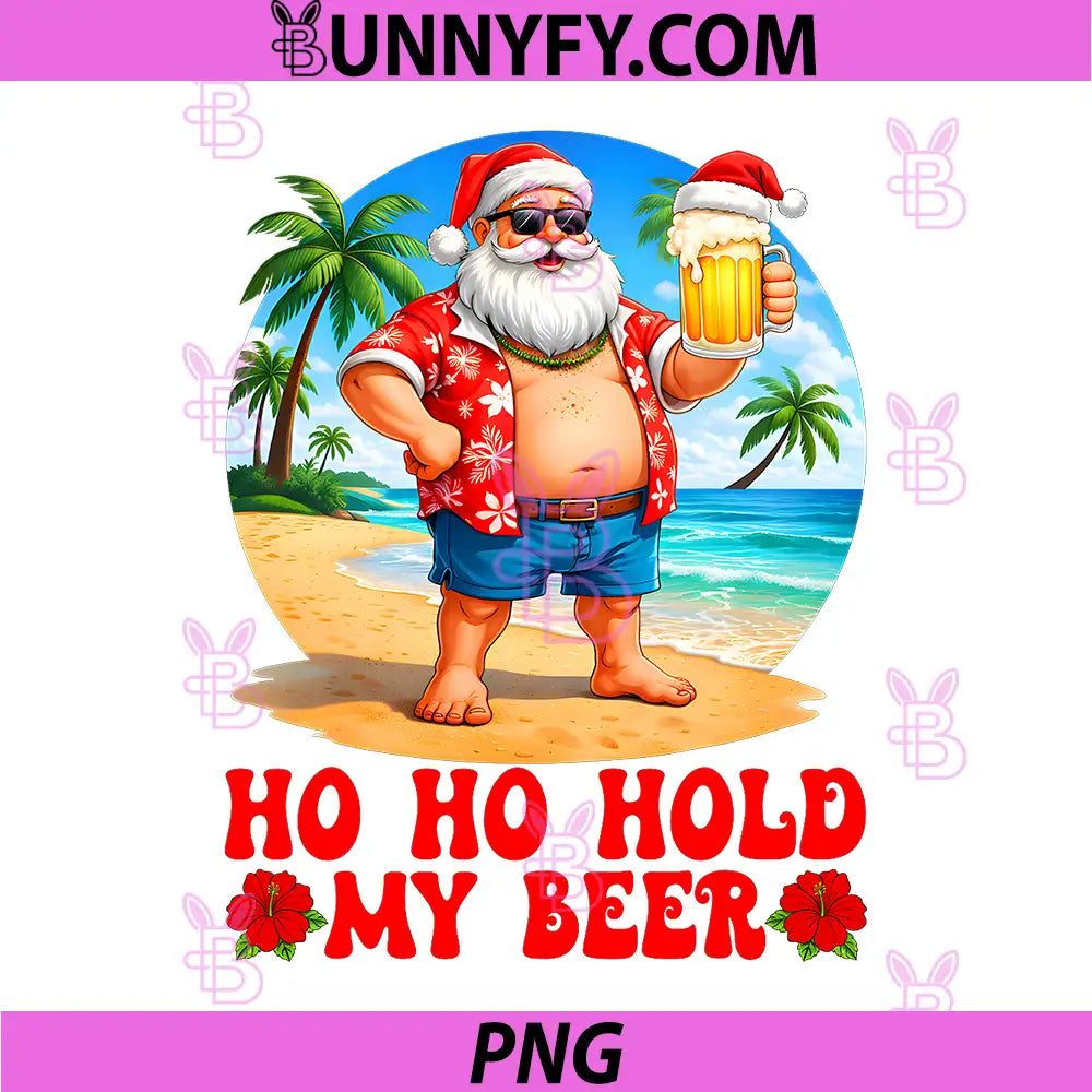 Christmas in July PNG, Hoho Hold My Beer PNG, Santa Hawaii Summer PNG