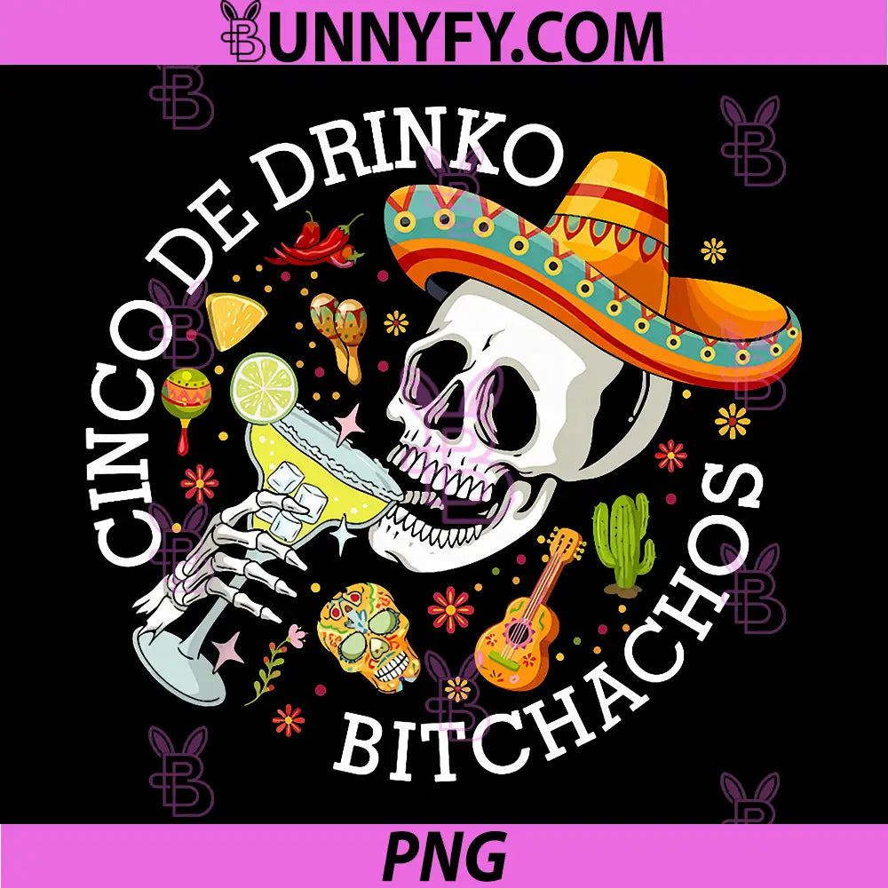 Cinco De Drinko Bitchachos Drinking PNG, Skull Sombrero PNG