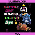 Sorry Cant Im Playing Clash PNG, Funny Gamer Clash Design PNG