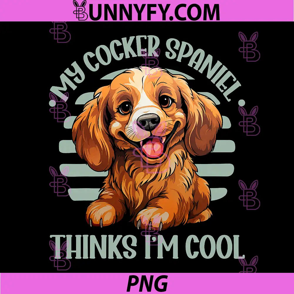 Cocker Spaniel Dog PNG, My Cocker Spaniel Thinks Im Cool PNG