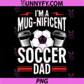 Im a Mug Nificent PNG, Soccer Dad PNG