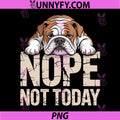 Cool English Bulldog Art PNG, Bulldog Owner PNG, Nope Not Today PNG