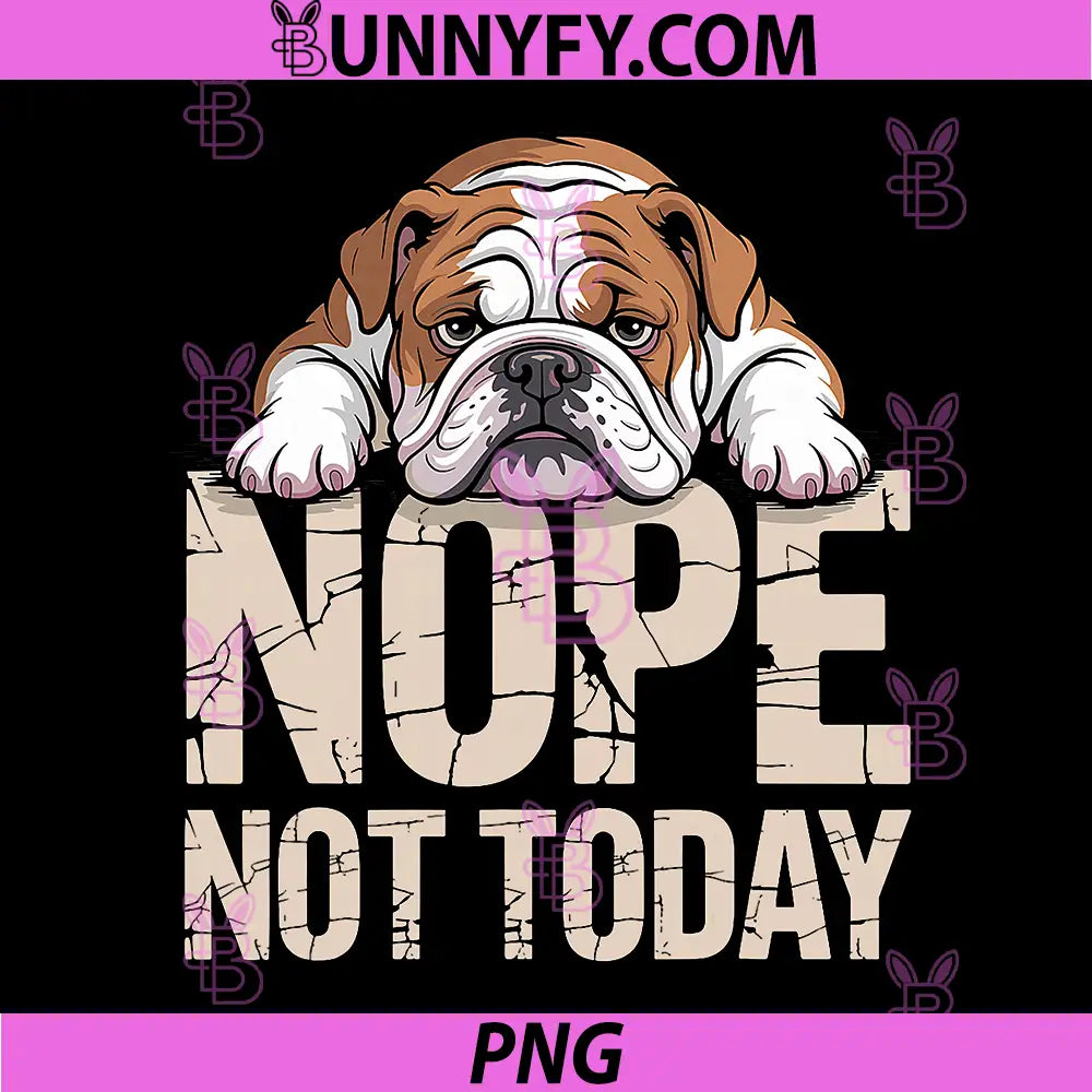 Cool English Bulldog Art PNG, Bulldog Owner PNG, Nope Not Today PNG