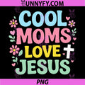 Cool Moms Love Jesus PNG, Cute Christian Mom Faith Design PNG