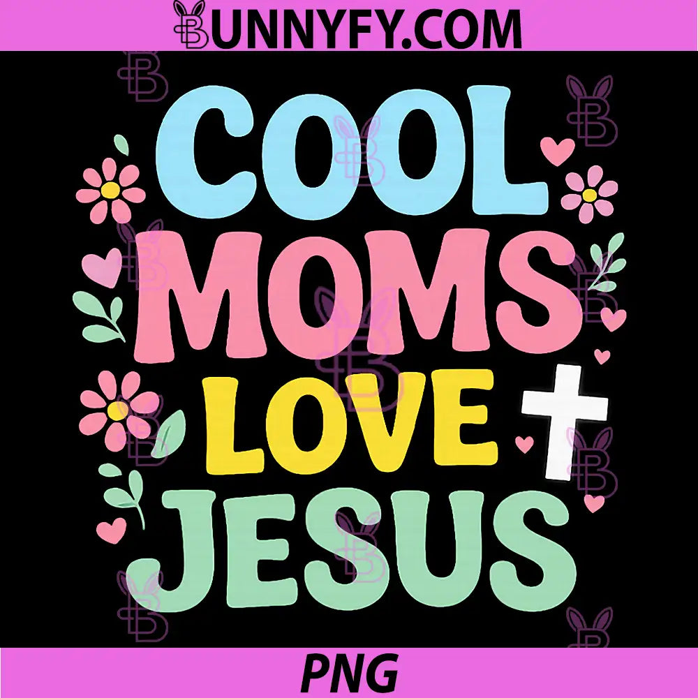 Cool Moms Love Jesus PNG, Cute Christian Mom Faith Design PNG