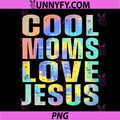 Cool Moms Love Jesus PNG, Funny Christian Mom Saying Faith Humor PNG