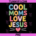 Cool Moms Love Jesus PNG, Religious Christian Mother PNG
