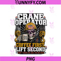 Crane Operator Coffee First PNG, Construction PNG