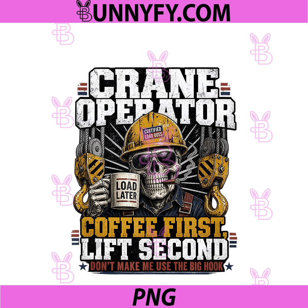 Crane Operator Coffee First PNG, Construction PNG