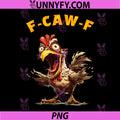 F-Caw-F Crazy Chicken Funny Art PNG, Screaming Chicken Humor Design PNG