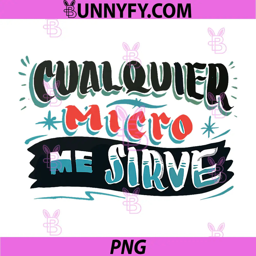 Cualquier Micro Me Sirve Quote Design PNG, Funny Spanish Saying PNG