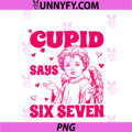 Cupid Says 67 Funny 6 7 Six Seven PNG, Meme Slang Valentines Day PNG