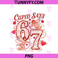 Cupid Says 67 Six Seven PNG, Valentines Day Boys Girls 67 Meme PNG