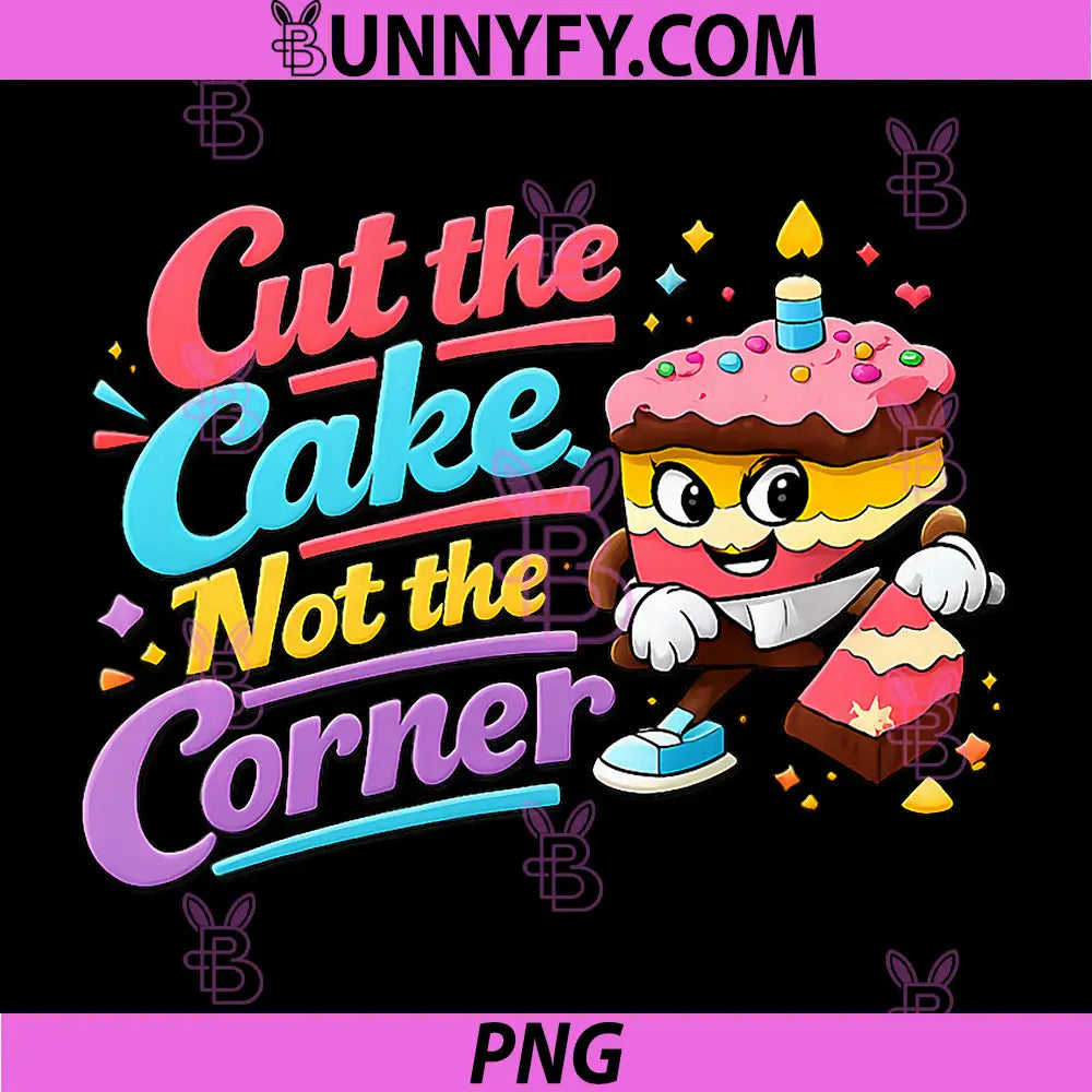 Cut The Cake Not The Corner PNG, Funny Baking Graphic PNG