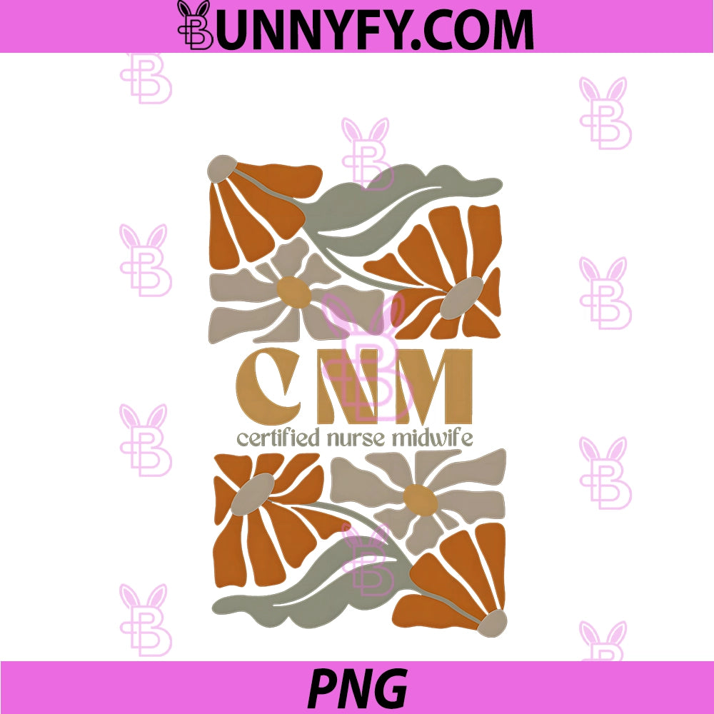 Cute Boho Flower CNM Certified Nurse PNG, Midwife Doula MBU Nurse PNG