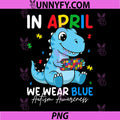 Cute Dino Autism PNG, April We Wear Blue Autism Awareness PNG