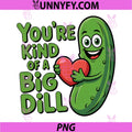 Cute Quote Funny Pickle Saying PNG, Youre Kind of A Big Dill PNG