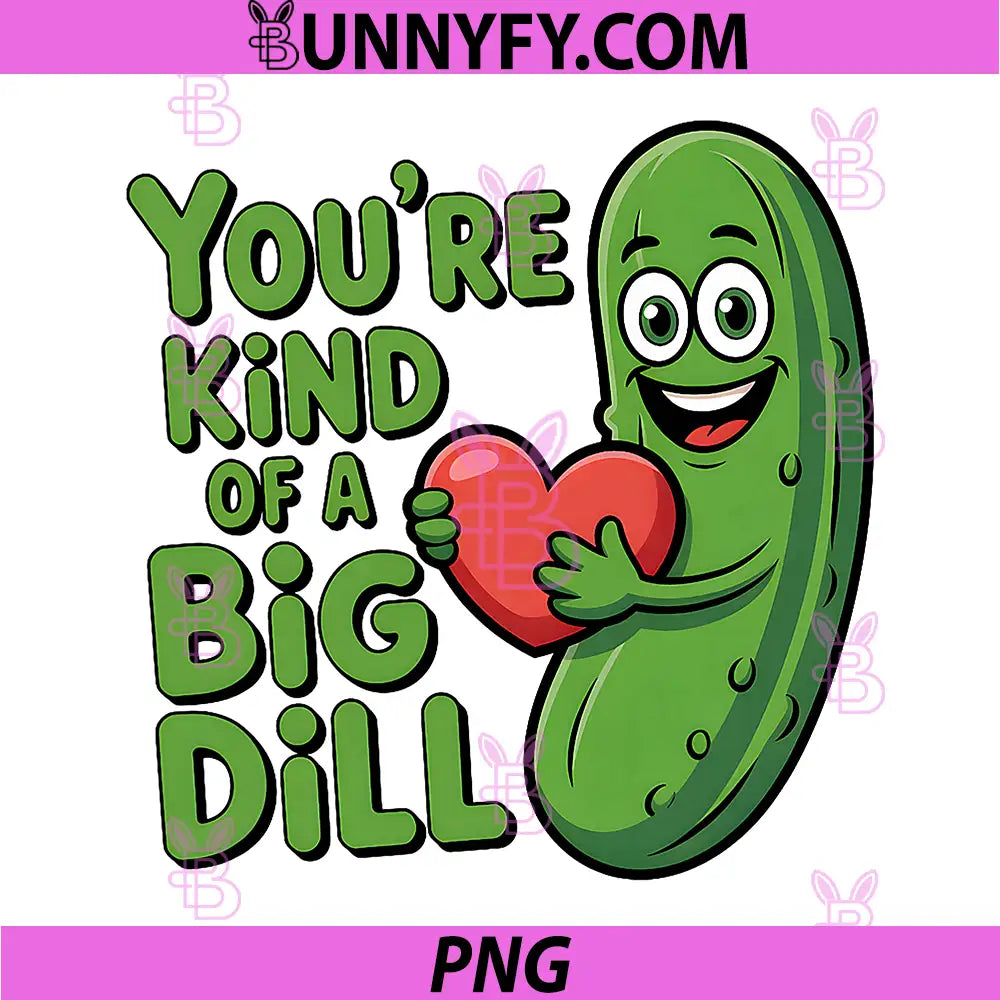 Cute Quote Funny Pickle Saying PNG, Youre Kind of A Big Dill PNG