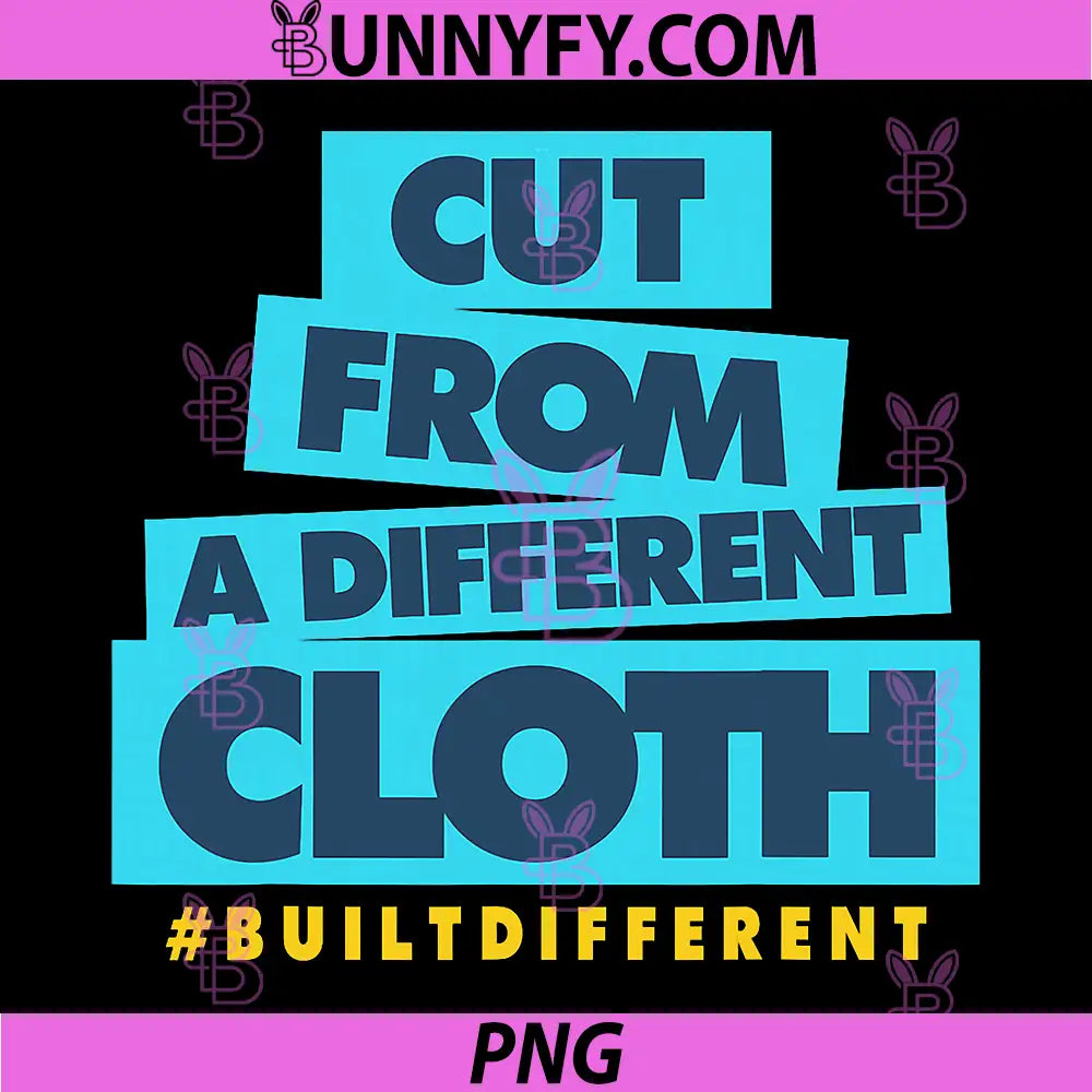Cut From A Different Cloth Typography PNG, Built Different Quote Design PNG