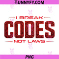 Cybersecurity Break Codes Not Laws PNG, Funny Ethical Hackers PNG