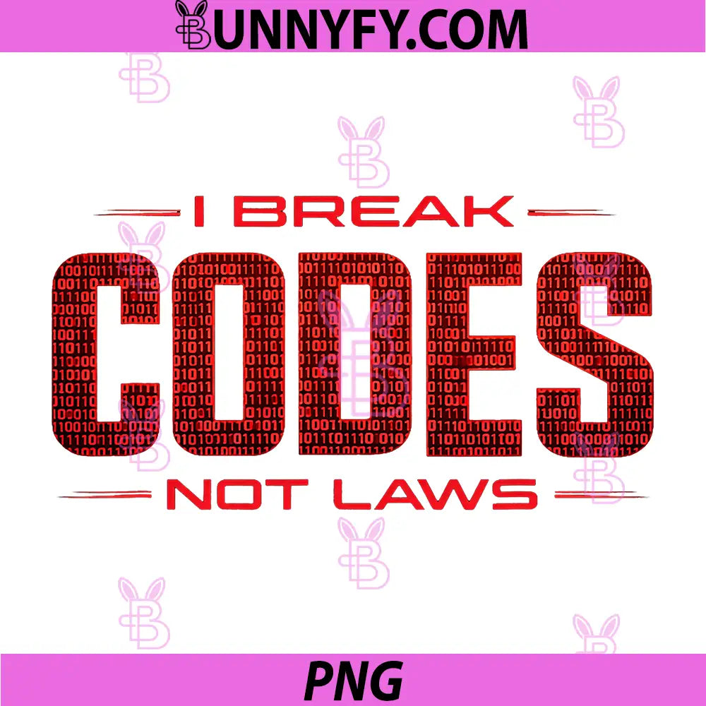 Cybersecurity Break Codes Not Laws PNG, Funny Ethical Hackers PNG
