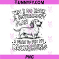 Dachshund Dog Owner PNG, Retirement Plan Pet My Weiner Lover PNG
