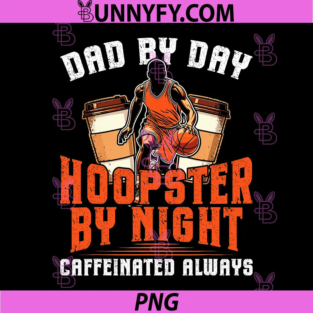 Dad By Day Hoopster By Night PNG, Coffee Basketball Lover PNG