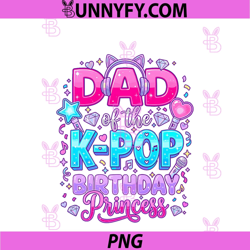 Dad Of The K-Pop Birthday Princess PNG, Korean Music Lovers PNG