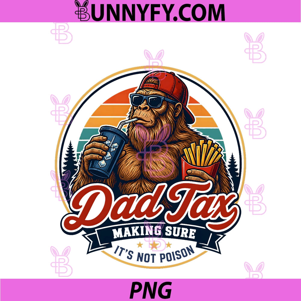 Dad Tax Making Sure It's Not Poison PNG, Funny Bigfoot Dad Men PNG