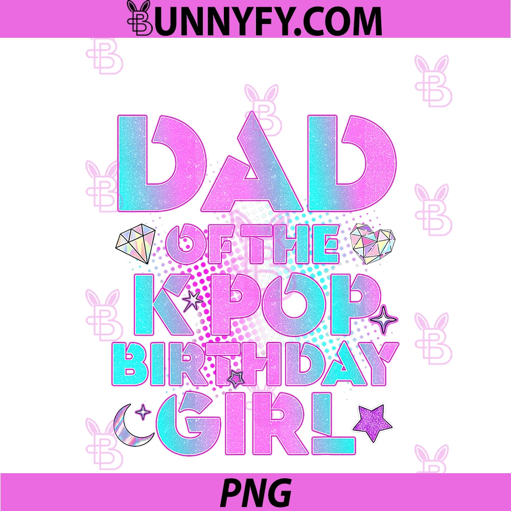 Daddy Dad Of The K-Pop Birthday Girl PNG, Matching Family Fathers PNG