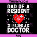 Dad of A Resident I Raised A Doctor PNG, Match Day Medical PNG