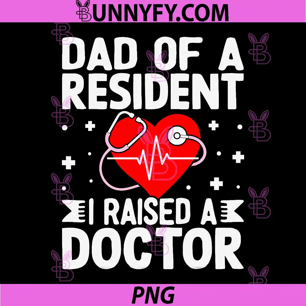 Dad of A Resident I Raised A Doctor PNG, Match Day Medical PNG