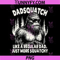 Dadsquatch Funny PNG, Bigfoot Father Sasquatch Dad PNG