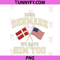 Dear Denmark PNG, We Hate Him Too PNG