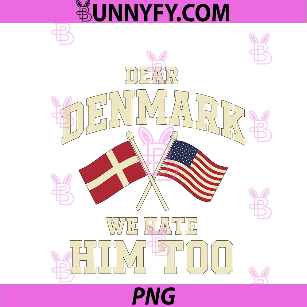 Dear Denmark PNG, We Hate Him Too PNG