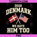 Dear Denmark We Hate Him Too Quote PNG, Denmark USA Flags PNG