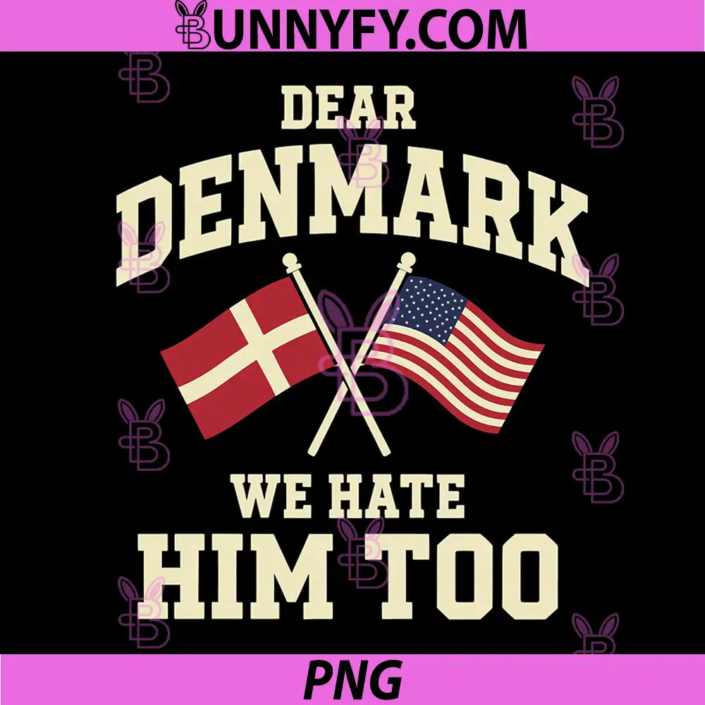Dear Denmark We Hate Him Too Quote PNG, Denmark USA Flags PNG