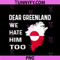 Dear Greenland We Hate Him Too PNG, Political Protest PNG