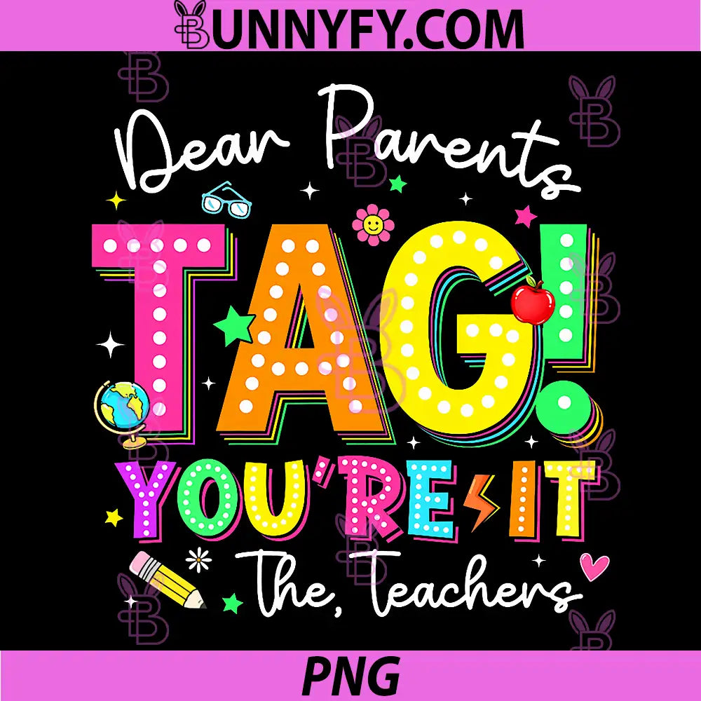 Dear Parents Tag Youre It Love Teachers PNG, Last Day of School PNG
