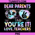 Dear Parents Tag Youre It Love Teachers PNG, Last Day of School PNG