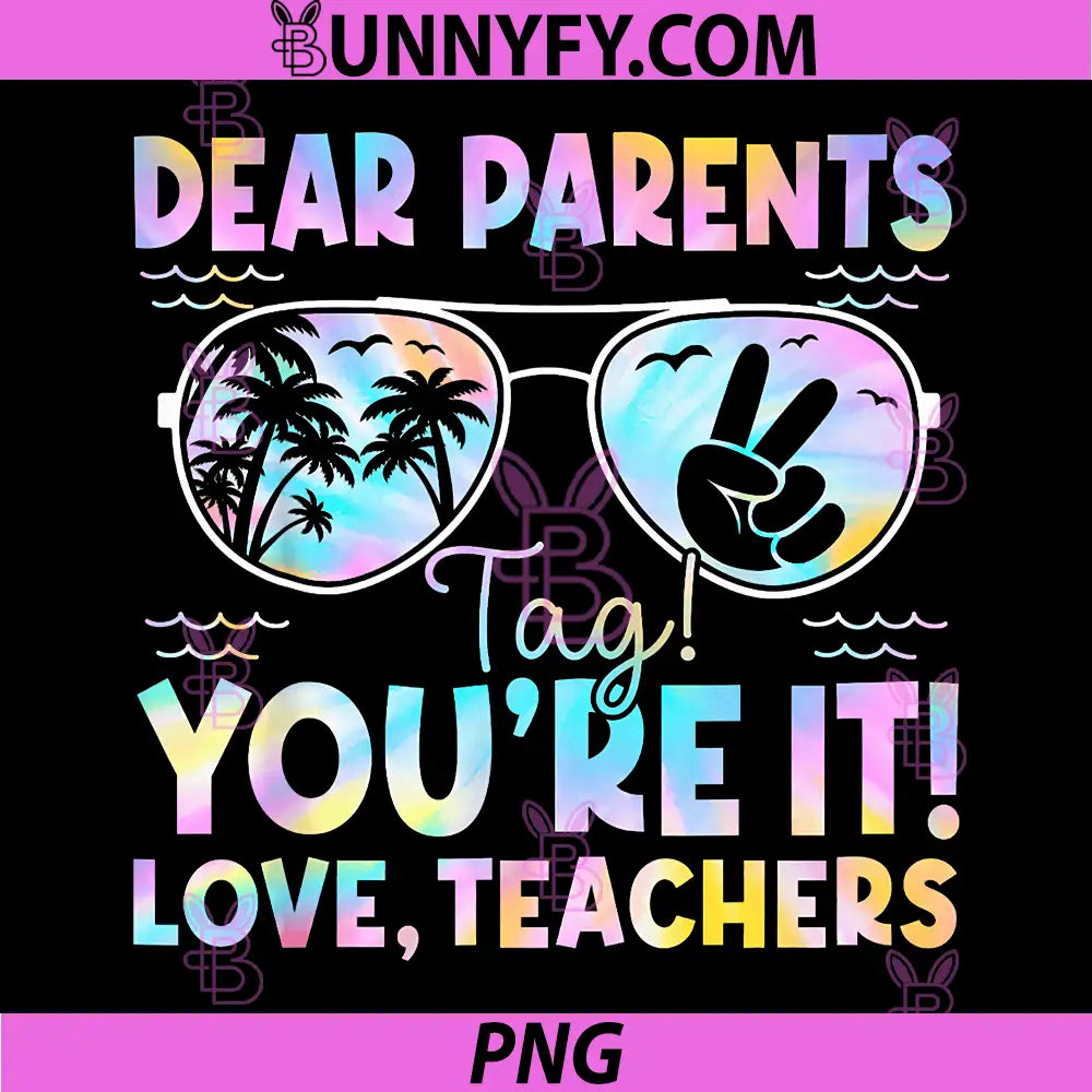 Dear Parents Tag Youre It Love Teachers PNG, Last Day of School PNG