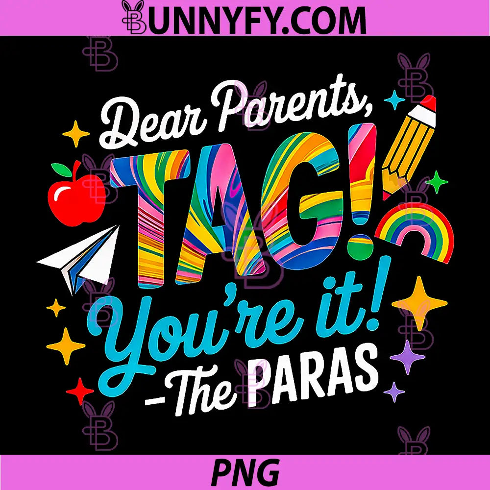 Dear Parents Tag Youre It the Paras PNG, Last Day of School PNG