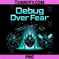 Debug Over Fear PNG, Funny Debugging Humor Bug Chains PNG