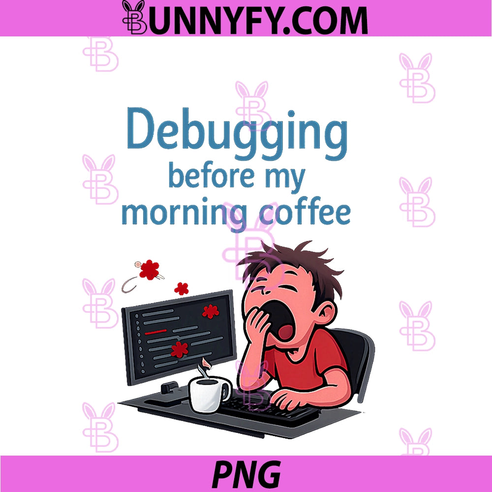 Debugging Before My Morning Coffee PNG, Programmer Humor PNG