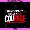 Democracy Needs Your Courage PNG, Politics Message Protest Resist PNG